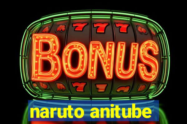 naruto anitube